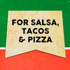 A vintage-style sign with the text For Salsa, Tacos &amp; Pizza on a yellow background with a green and red border.
