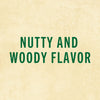 The text Nutty and Woody Flavor is written in green on a beige background.