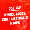 White text on a red background with orange dots says Use on wings, tacos, chili, meatballs &amp; dips.