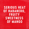 White text on a red background reads Serious heat of habanero, fruity sweetness of mango.