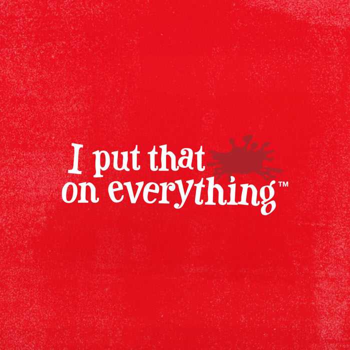A red background with white text that reads I put that on everything with a red splatter mark next to the word that.