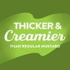 White text on a green background reads Thicker &amp; Creamier than regular mustard.
