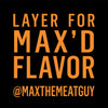 A graphic with orange text that reads Layer for Max\'d Flavor @maxthemeatguy