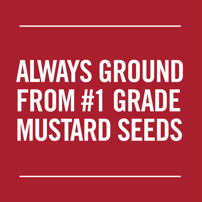 White text on a red background reads ALWAYS GROUND FROM #1 GRADE MUSTARD SEEDS.