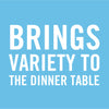 White text on a blue background reads BRINGS VARIETY TO THE DINNER TABLE