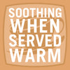 A graphic with a cup of tea and the text SOOTHING WHEN SERVED WARM.