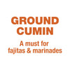 Ground cumin, a must for fajitas and marinades.