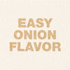 The words Easy Onion Flavor are written in a textured font that looks like ground onion.