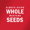 White text on a red background reads Always Using Whole Mustard Seeds.