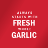 White text on a red background reads Always starts with fresh whole garlic.