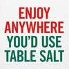 A graphic with the text Enjoy anywhere you\'d use table salt.