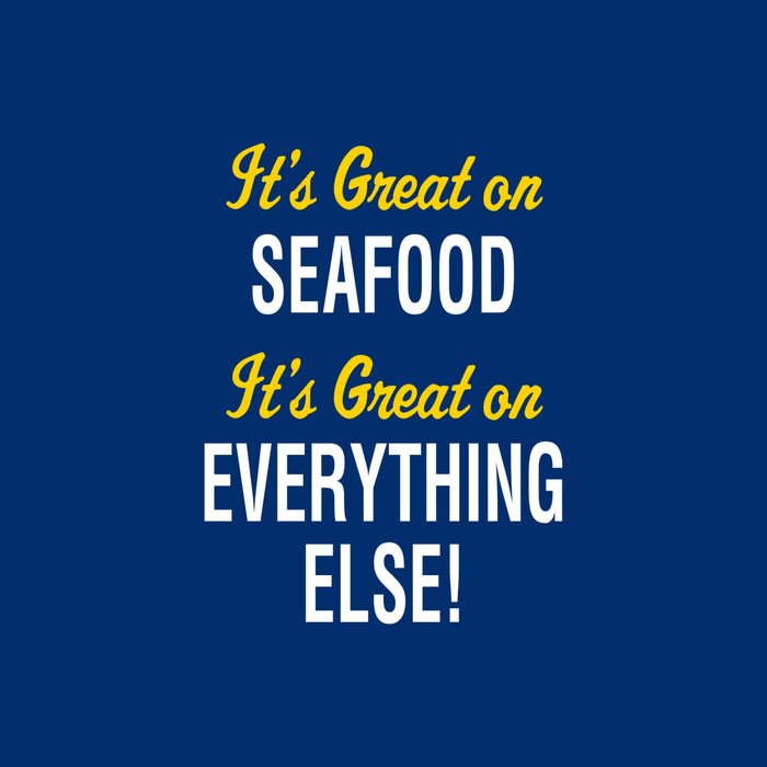 The text says It\'s Great on SEAFOOD, It\'s Great on EVERYTHING ELSE!