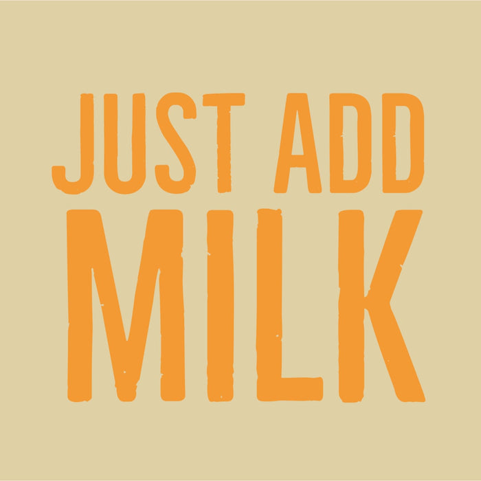 The text Just Add Milk in orange letters on a beige background.