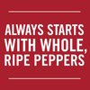White text on a red background reads Always starts with whole, ripe peppers.