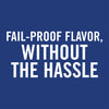White text on a blue background reads Fail-proof flavor, without the hassle.