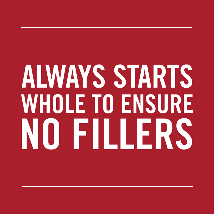 A red background with white text that reads Always starts whole to ensure no fillers.