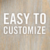 The text Easy to Customize is written in white on a wood background.