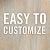 The text Easy to Customize is written in white on a wood background.