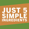 A graphic with a brown background and white text that reads Just 5 Simple Ingredients.