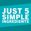 A teal blue background with white text that reads Just 5 Simple Ingredients.