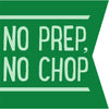 A green banner with white text that reads NO PREP, NO CHOP.