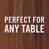 The phrase PERFECT FOR ANY TABLE is displayed in bold white capital letters against a rich dark wood grain background.
