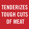 White text on a red background reads Tenderizes tough cuts of meat.