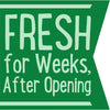A green banner with white text that reads FRESH for Weeks, After Opening.