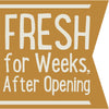 A gold banner with white text that reads FRESH for Weeks, After Opening.