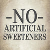A vintage-style sign that reads No Artificial Sweeteners.
